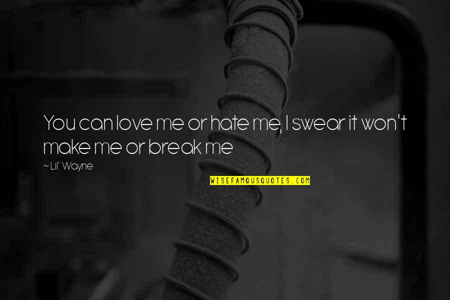 You Love Me Or Hate Me Quotes By Lil' Wayne: You can love me or hate me, I