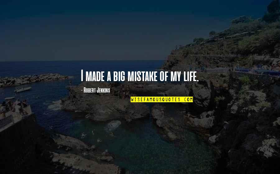 You Made A Big Mistake Quotes By Robert Jenkins: I made a big mistake of my life.