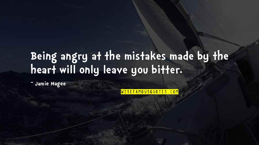 You Made Quotes By Jamie Magee: Being angry at the mistakes made by the