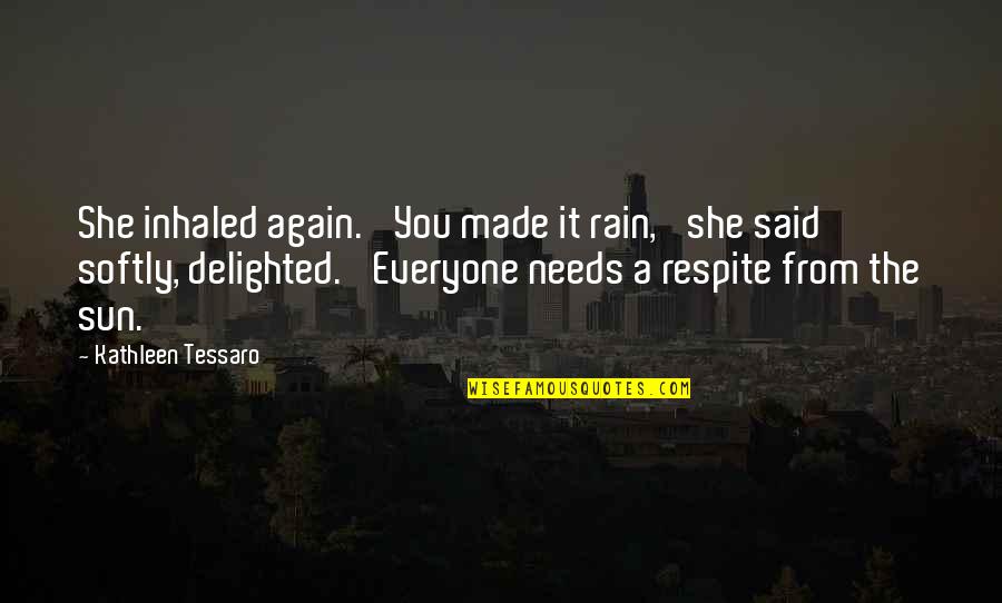 You Made Quotes By Kathleen Tessaro: She inhaled again. 'You made it rain,' she