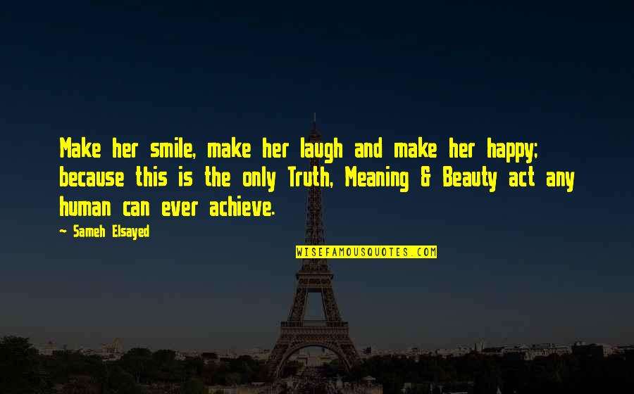 You Make Her Smile Quotes By Sameh Elsayed: Make her smile, make her laugh and make