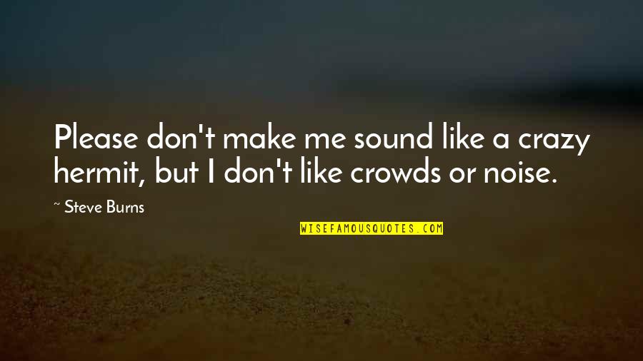 You Make Me Crazy Quotes By Steve Burns: Please don't make me sound like a crazy