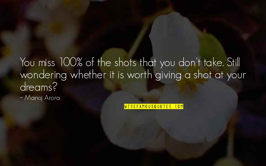 You Miss 100 Of The Shots Quotes By Manoj Arora: You miss 100% of the shots that you