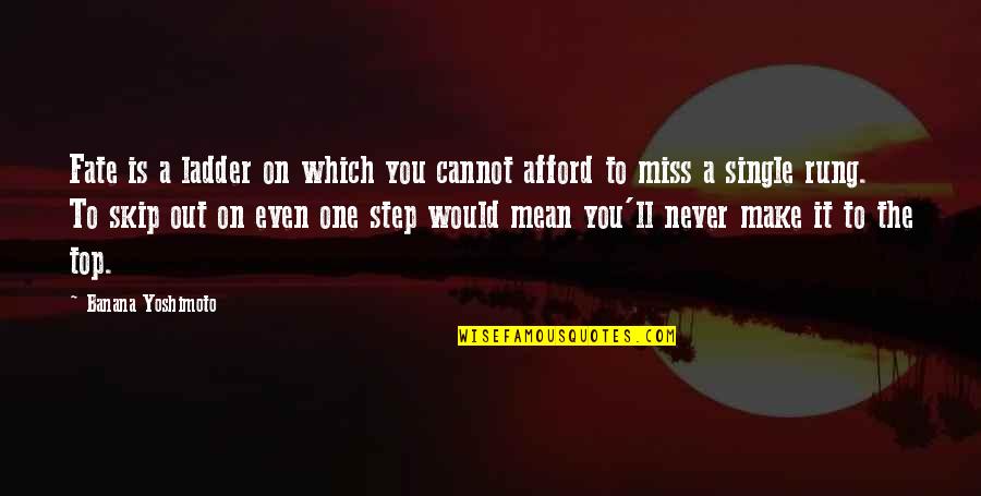 You Missing Out Quotes By Banana Yoshimoto: Fate is a ladder on which you cannot
