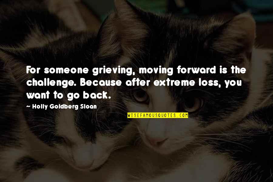 You Moving Quotes By Holly Goldberg Sloan: For someone grieving, moving forward is the challenge.