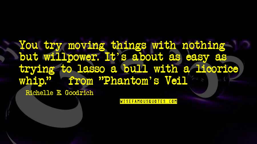 You Moving Quotes By Richelle E. Goodrich: You try moving things with nothing but willpower.