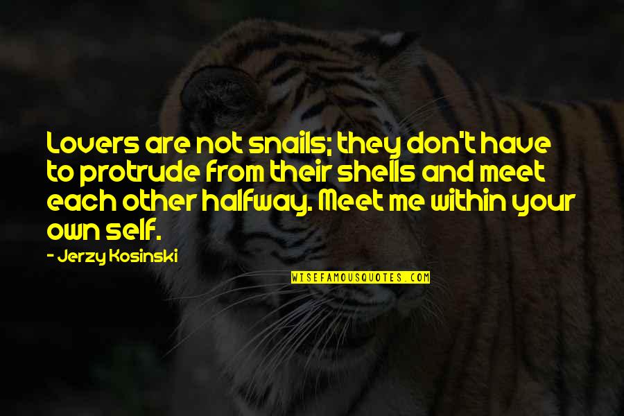 You N Me Love Quotes By Jerzy Kosinski: Lovers are not snails; they don't have to