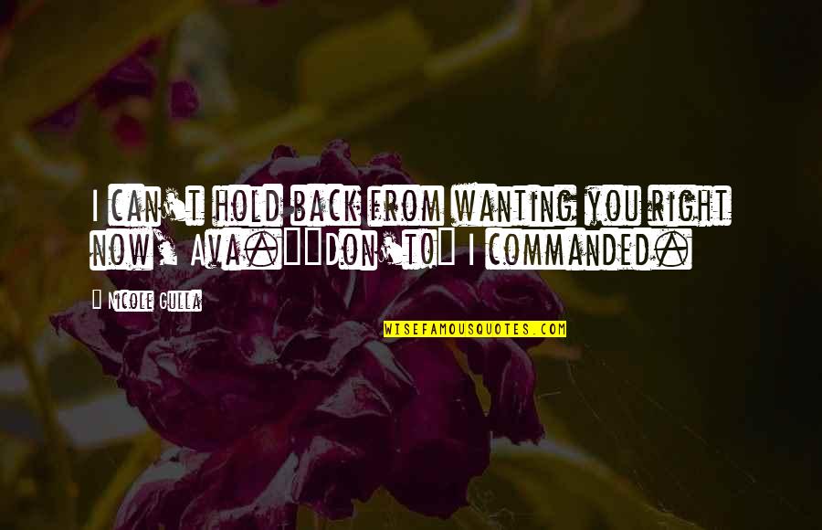 You N Me Love Quotes By Nicole Gulla: I can't hold back from wanting you right