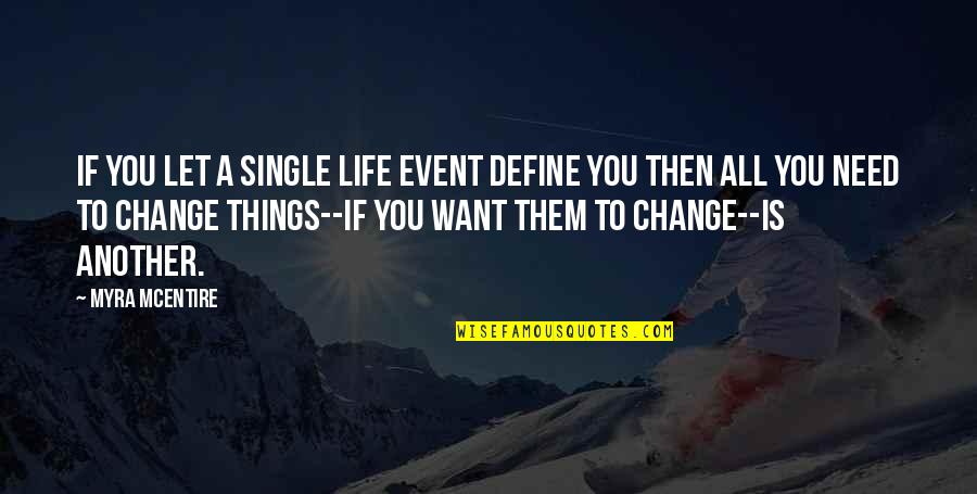 You Need Change Quotes By Myra McEntire: If you let a single life event define