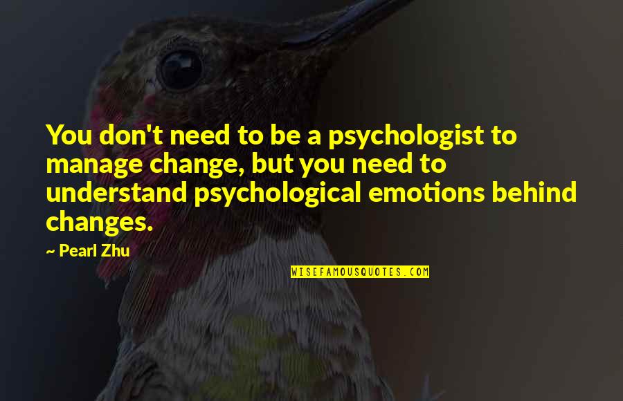 You Need Change Quotes By Pearl Zhu: You don't need to be a psychologist to