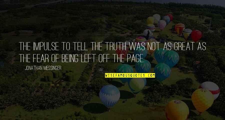 You Never Really Understand A Person Quotes By Jonathan Messinger: The impulse to tell the truth was not