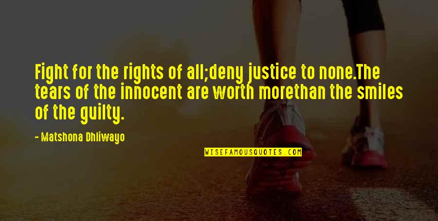 You Not Worth My Tears Quotes By Matshona Dhliwayo: Fight for the rights of all;deny justice to