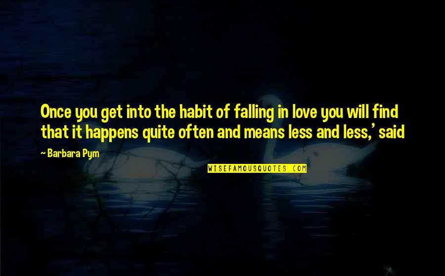 You Once Said Quotes By Barbara Pym: Once you get into the habit of falling