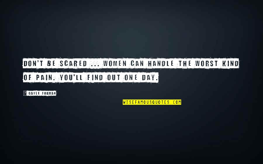 You One Quotes By Gayle Forman: Don't be scared ... Women can handle the