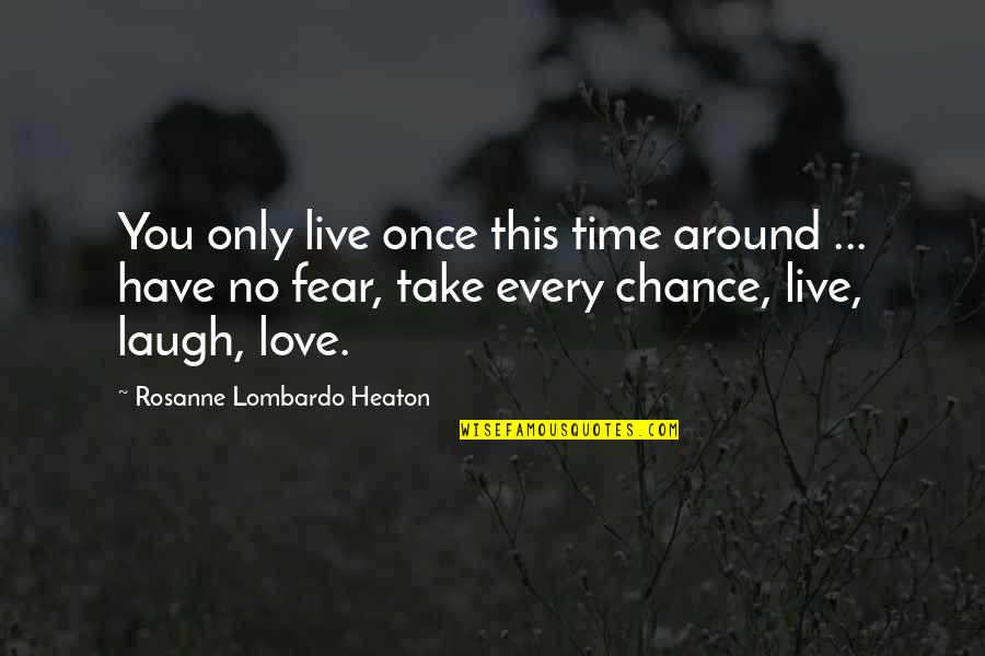 You Only Live Once Quotes By Rosanne Lombardo Heaton: You only live once this time around ...