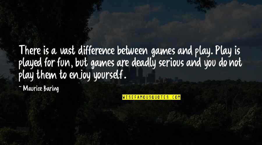 You Play Games Quotes By Maurice Baring: There is a vast difference between games and