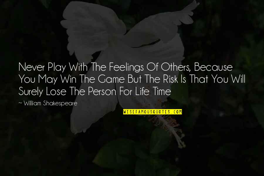 You Play Games Quotes By William Shakespeare: Never Play With The Feelings Of Others, Because