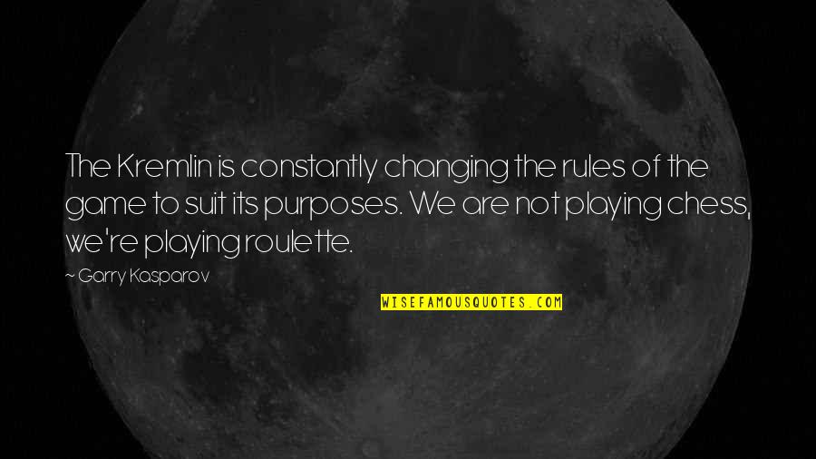 You Playing Chess Quotes By Garry Kasparov: The Kremlin is constantly changing the rules of