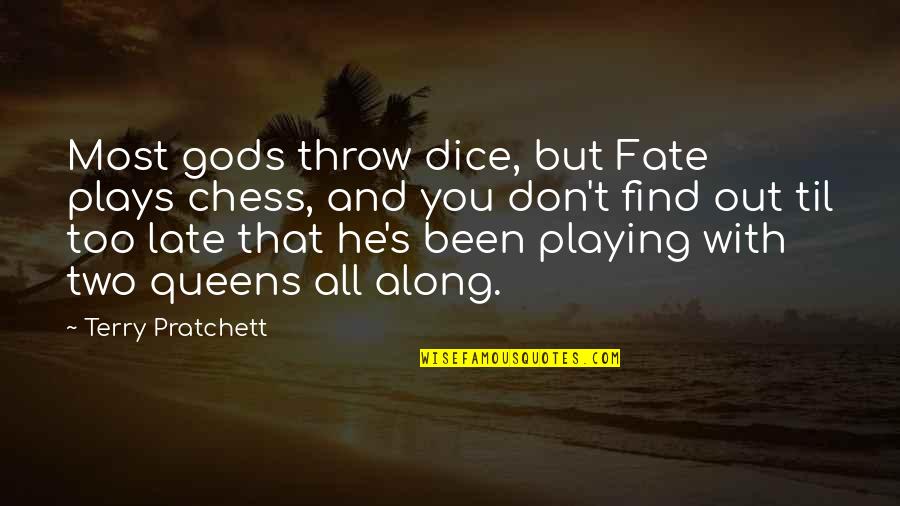 You Playing Chess Quotes By Terry Pratchett: Most gods throw dice, but Fate plays chess,