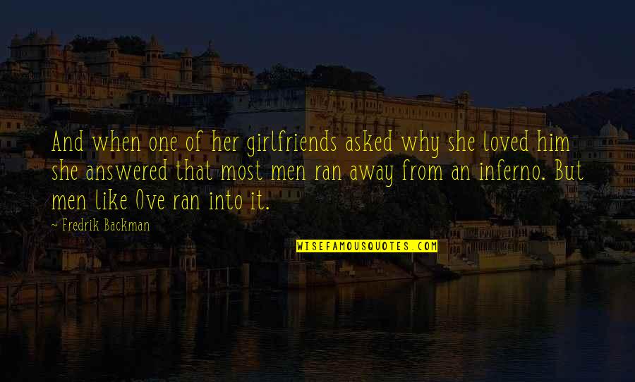 You Ran Away Quotes By Fredrik Backman: And when one of her girlfriends asked why