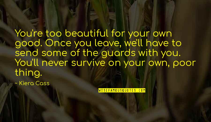 You Re Beautiful Quotes By Kiera Cass: You're too beautiful for your own good. Once