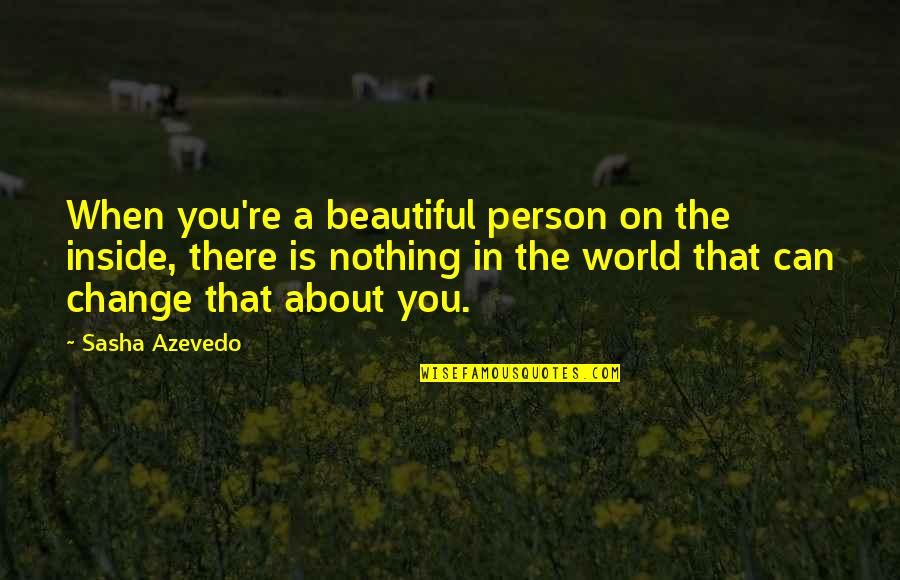 You Re Beautiful Quotes By Sasha Azevedo: When you're a beautiful person on the inside,