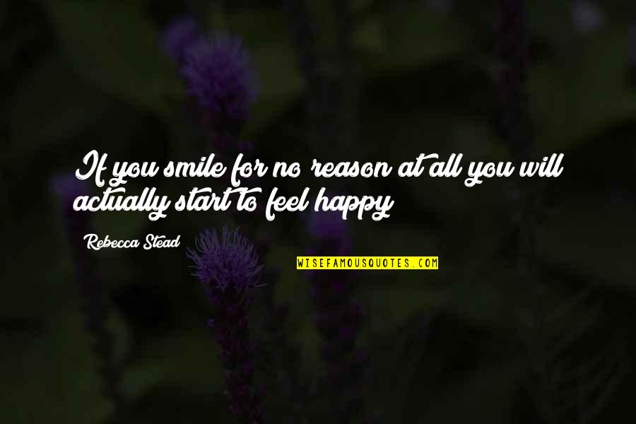 You Re The Reason For My Smile Quotes By Rebecca Stead: If you smile for no reason at all