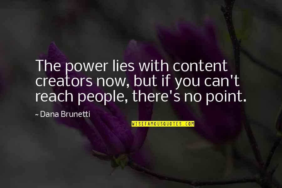 You Reach A Point Quotes By Dana Brunetti: The power lies with content creators now, but