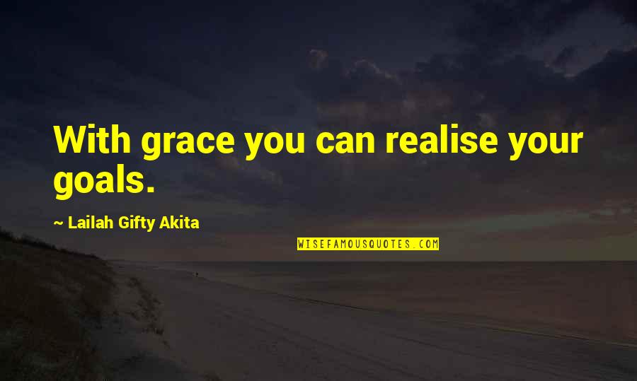 You Realise Quotes By Lailah Gifty Akita: With grace you can realise your goals.