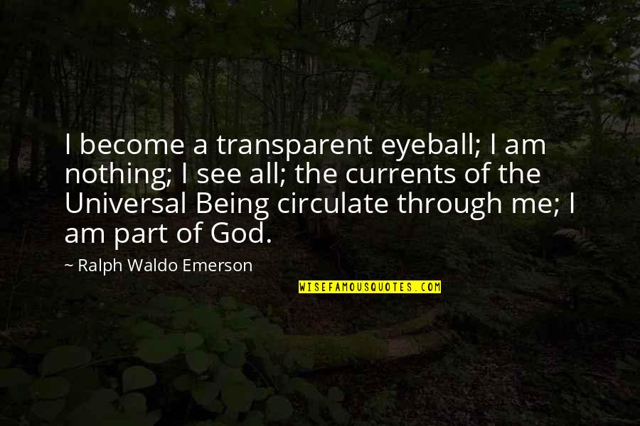 You See Through Me Quotes By Ralph Waldo Emerson: I become a transparent eyeball; I am nothing;