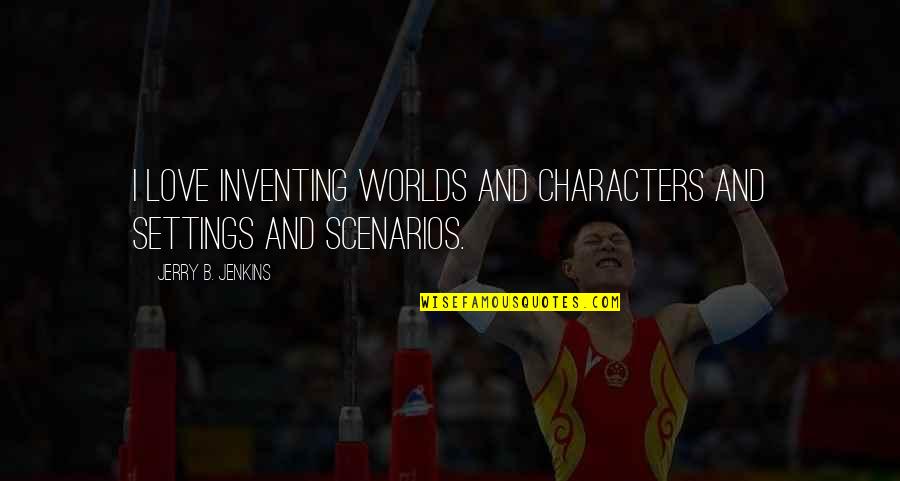 You Should Have Listened Quotes By Jerry B. Jenkins: I love inventing worlds and characters and settings