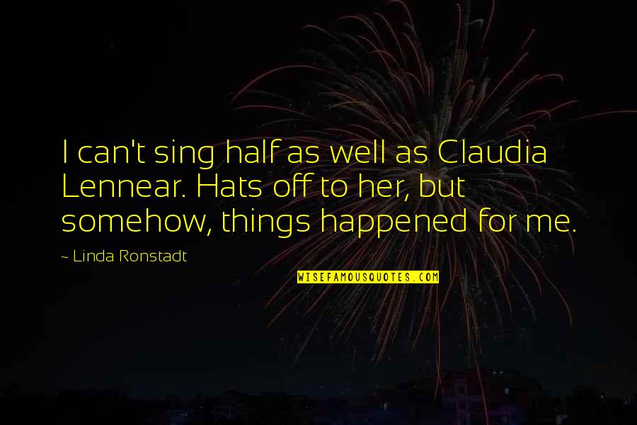 You Sing Very Well Quotes By Linda Ronstadt: I can't sing half as well as Claudia