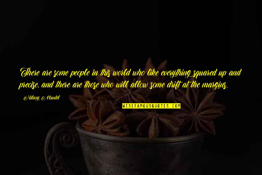 You Squared Quotes By Hilary Mantel: There are some people in this world who