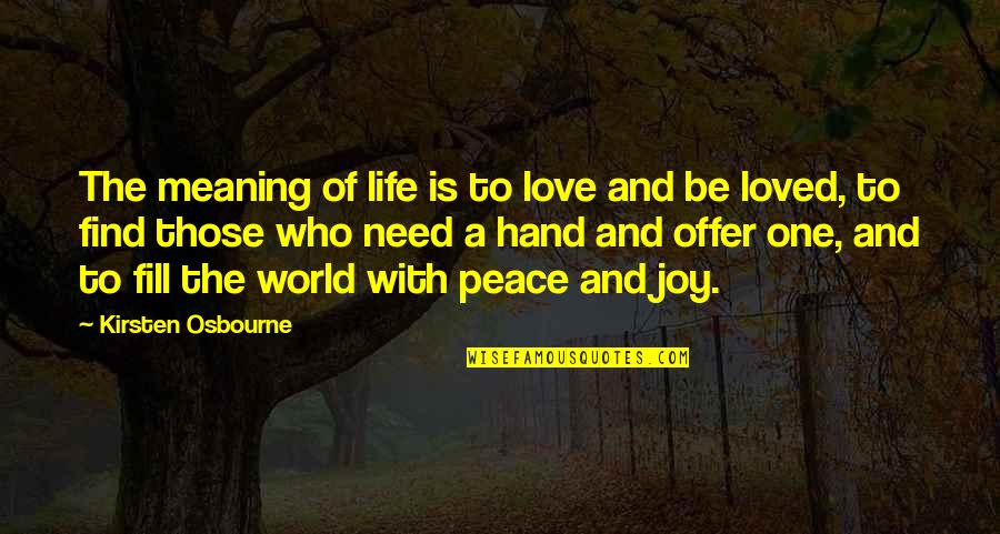 You The One Who I Loved Quotes By Kirsten Osbourne: The meaning of life is to love and