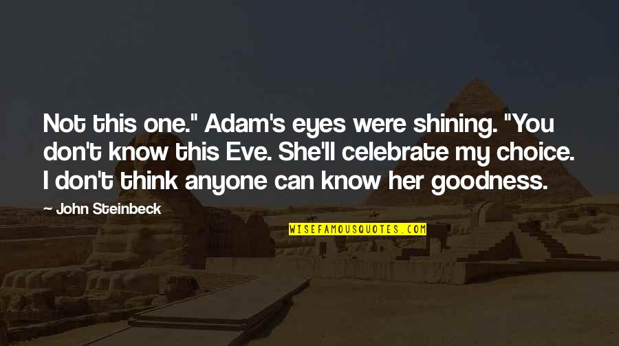 You Think I Don't Know Quotes By John Steinbeck: Not this one." Adam's eyes were shining. "You