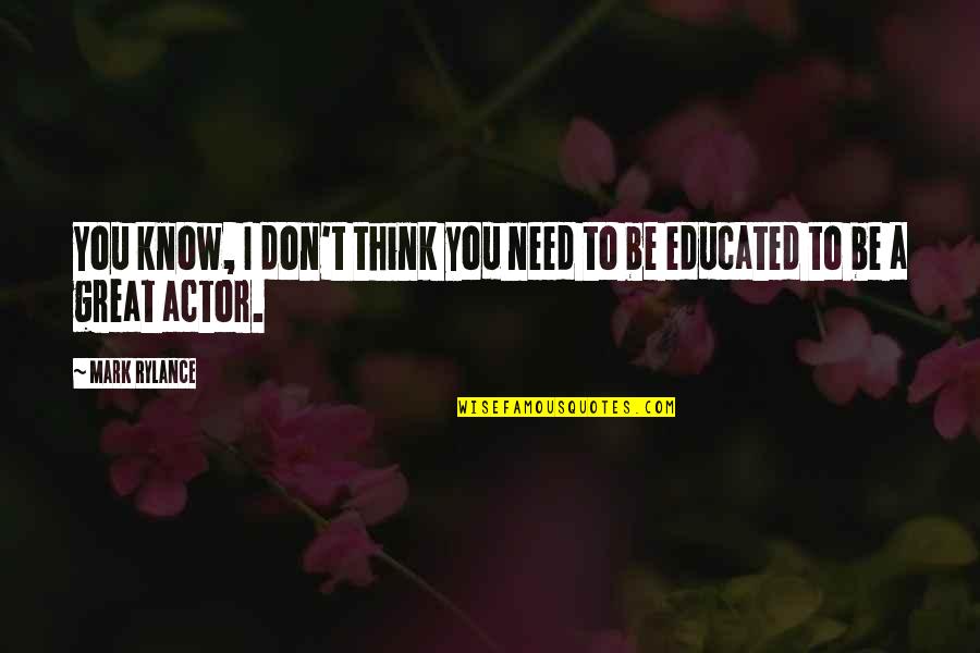 You Think I Don't Know Quotes By Mark Rylance: You know, I don't think you need to