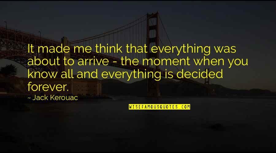 You Think It's All About You Quotes By Jack Kerouac: It made me think that everything was about