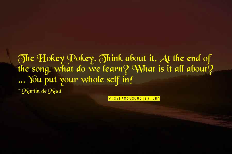 You Think It's All About You Quotes By Martin De Maat: The Hokey Pokey. Think about it. At the