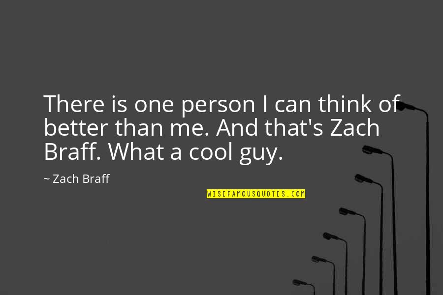 You Think You Are Better Than Me Quotes By Zach Braff: There is one person I can think of