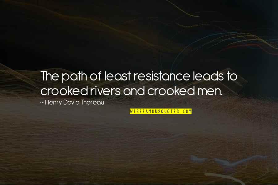 You Treated Me Badly Quotes By Henry David Thoreau: The path of least resistance leads to crooked