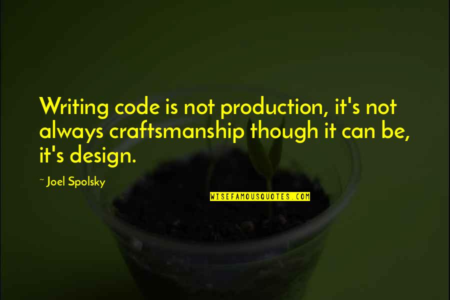 You Treated Me Badly Quotes By Joel Spolsky: Writing code is not production, it's not always