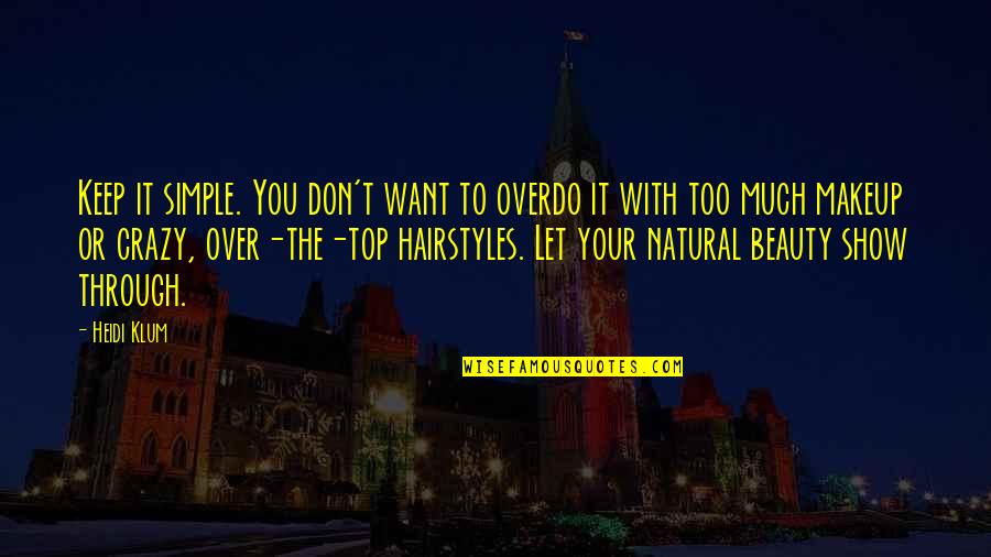 You Try To Bring Me Down Quotes By Heidi Klum: Keep it simple. You don't want to overdo