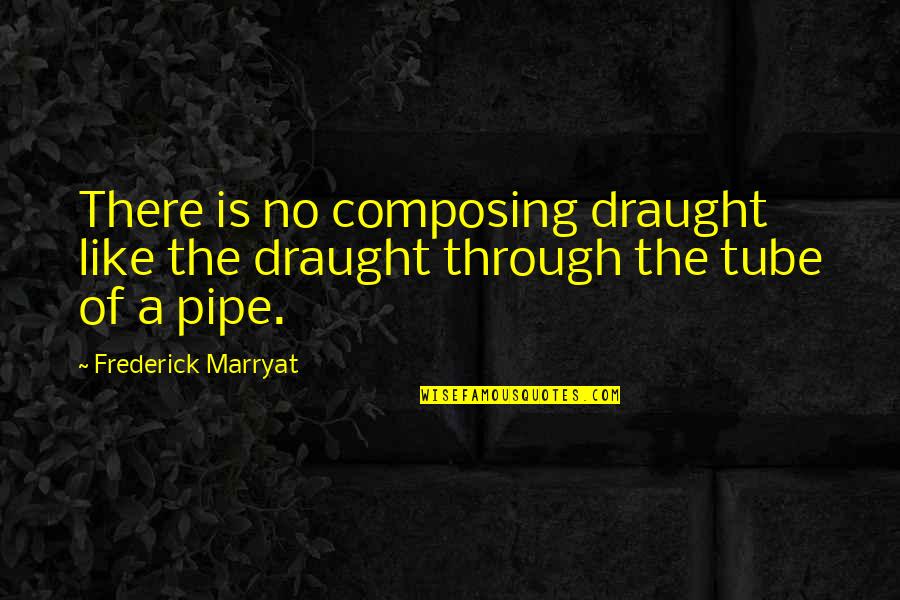 You Tube Quotes By Frederick Marryat: There is no composing draught like the draught