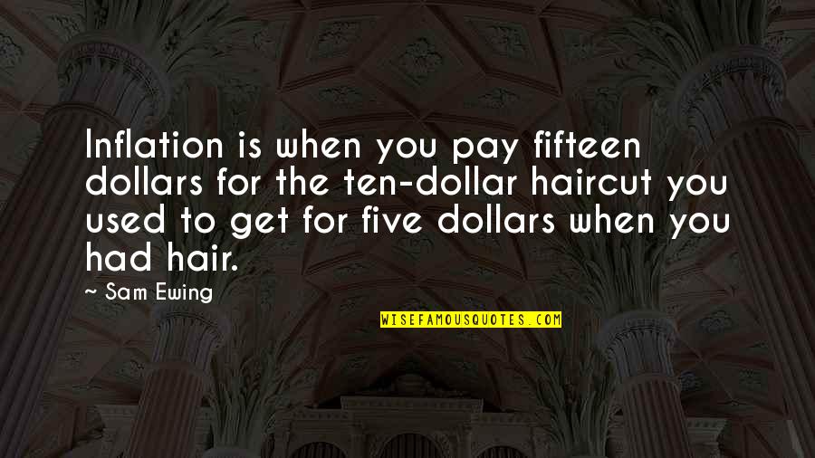 You Used To Quotes By Sam Ewing: Inflation is when you pay fifteen dollars for