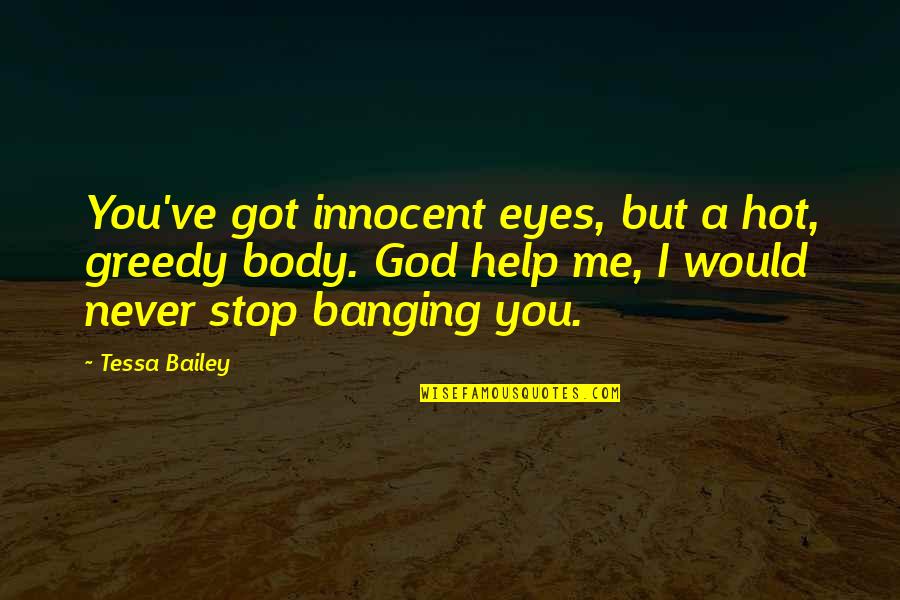 You Ve Got Me Quotes By Tessa Bailey: You've got innocent eyes, but a hot, greedy