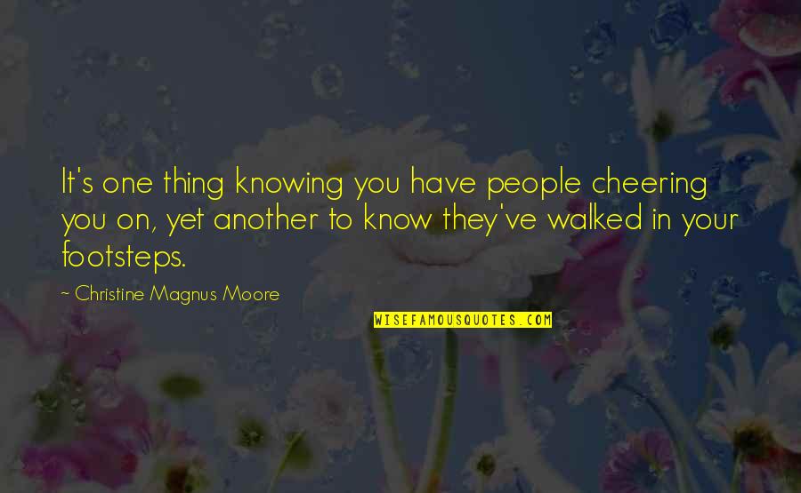 You Walked Out Quotes By Christine Magnus Moore: It's one thing knowing you have people cheering