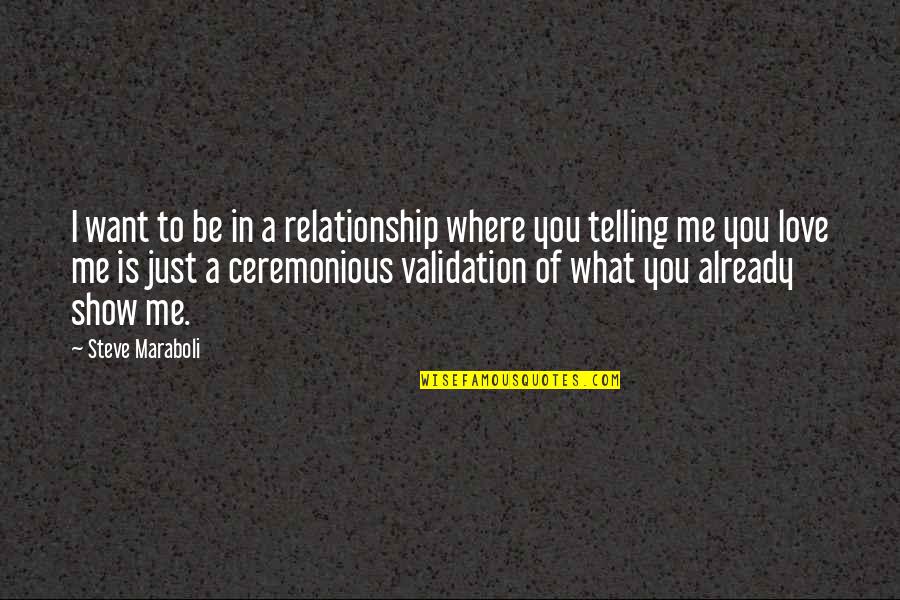 You Want Me Show Me Quotes By Steve Maraboli: I want to be in a relationship where