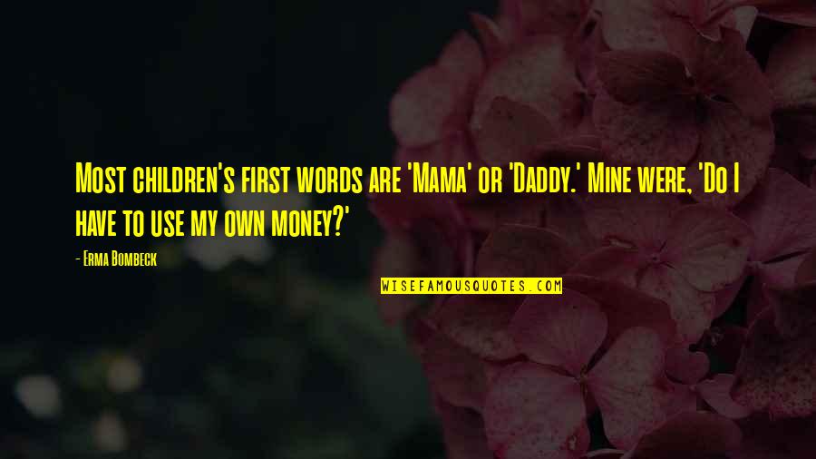 You Were Mine First Quotes By Erma Bombeck: Most children's first words are 'Mama' or 'Daddy.'