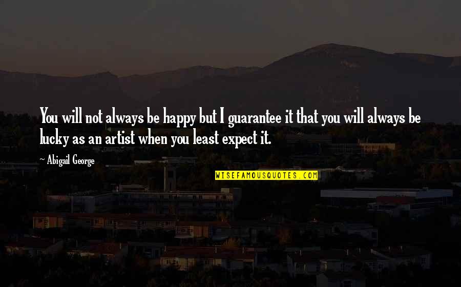 You Will Be Happy Quotes By Abigail George: You will not always be happy but I