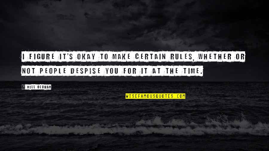 You Will Make Time Quotes By Will Oldham: I figure it's okay to make certain rules,